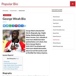 George Weah Net worth, Salary, Bio, Height, Weight, Age, Wiki, Zodiac Sign, Birthday, Fact