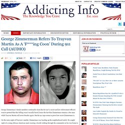 George Zimmerman Refers To Trayvon Martin As A ‘F***ing Coon’ During 911 Call (AUDIO)