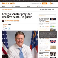 Georgia Senator prays for Obama's death - in public