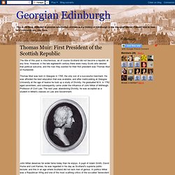 Georgian Edinburgh: Thomas Muir: First President of the Scottish Republic