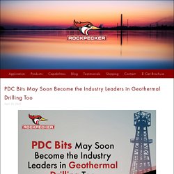 PDC Bits May Soon Become the Industry Leaders in Geothermal Drilling Too