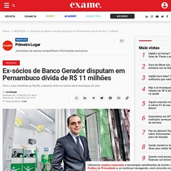 Ex-sócios de Banco Gerador disputam em Pernambuco dívida de R$ 11 milhões