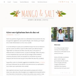 Gérer son végétarisme hors de chez soi - Mango and Salt