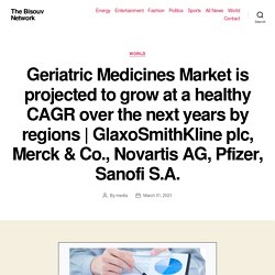 Geriatric Medicines Market is projected to grow at a healthy CAGR over the next years by regions