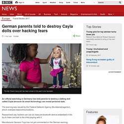 German parents told to destroy Cayla dolls over hacking fears