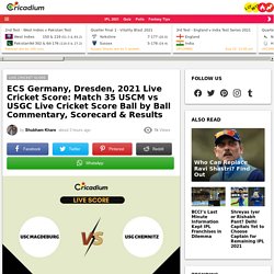 ECS Germany, Dresden, 2021 Live Cricket Score: Match 35 USCM vs USGC Live Cricket Score Ball by Ball Commentary, Scorecard & Results  