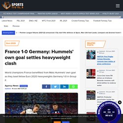 France 1-0 Germany: Hummels' own goal settles heavyweight clash