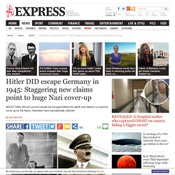 Did Hitler ESCAPE Germany in 1945: Staggering new discovery points to huge Nazi cover-up