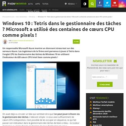 Windows 10 : Tetris dans le gestionnaire des tâches ? Microsoft a utilisé des centaines de cœurs CPU comme pixels !