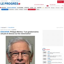 Philippe Meirieu: "Les gestionnaires ont pris le dessus sur les visionnaires"