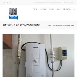 How To Get The Most Out Of Your Hot Water Heater