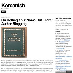 On Getting Your Name Out There: Author Blogging « Koreanish