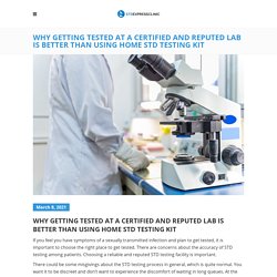 Why Getting Tested At A Certified And Reputed Lab is Better Than Using Home STD Testing Kit