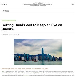 Getting Hands Wet to Keep an Eye on Quality. - AQUA WORLD