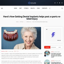 Here's How Getting Dental Implants helps post a sports related injury - Give Your Calories