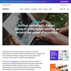 Getting started with 4 latest trends of video-based learning to unleash the power of eLearning