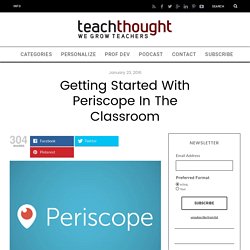 Getting Started With Periscope In The Classroom -