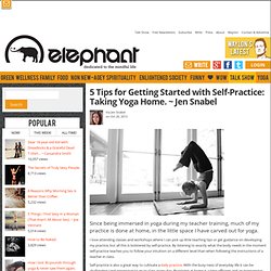 5 Tips for Getting Started with Self-Practice: Taking Yoga Home. ~ Jen Snabel