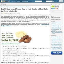 For Getting More Natural Skin or Hair Buy Raw Shea Butter Products Wholesale by Ba Cisse