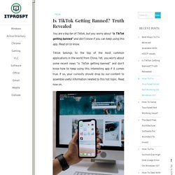 Is TikTok Getting Banned? Truth Revealed - ITProSpt