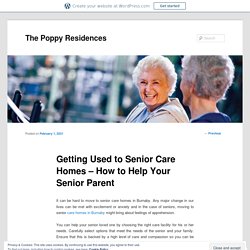 Getting Used to Senior Care Homes – How to Help Your Senior Parent