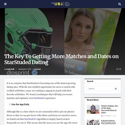 The Key To Getting More Matches and Dates on StarStuded Dating - The UBJ - United Business Journal