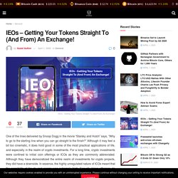 IEOs - Getting Your Tokens Straight To (And From) An Exchange!