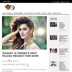 'Ghaazi' is Tapsee's Only Telugu Project for now!