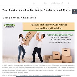Top Features of a Reliable Packers and Movers Company in Ghaziabad - MovingSolutions2019