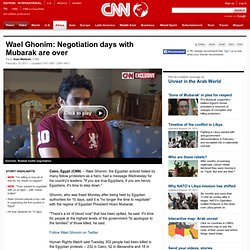 Wael Ghonim: Negotiation days with Mubarak are over