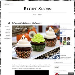 Recipe Snobs: Ghoulishly Glowing Cupcakes
