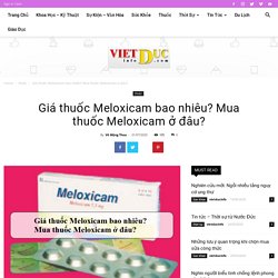 Giá thuốc Meloxicam bao nhiêu? Mua thuốc Meloxicam ở đâu?