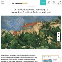 Cezanne, Giacometti, Kaminsky : 5 expositions à visiter à Paris ce week-end
