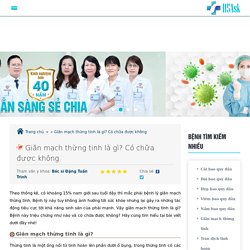 Giãn mạch thừng tinh là gì? Có chữa được không?