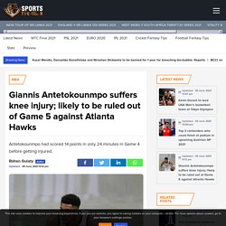 Giannis Antetokounmpo suffers knee injury; likely to be ruled out of Game 5 against Atlanta Hawks