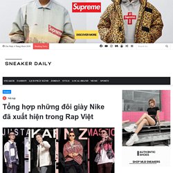 Tổng hợp những đôi giày Nike đã xuất hiện trong Rap Việt - Sneaker Daily