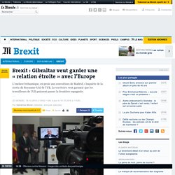 Brexit : Gibraltar veut garder une « relation étroite » avec l’Europe