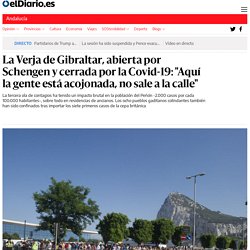 La Verja de Gibraltar, abierta por Schengen y cerrada por la Covid-19: "Aquí la gente está acojonada, no sale a la calle"