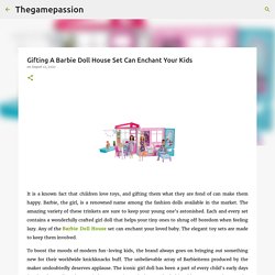 Gifting A Barbie Doll House Set Can Enchant Your Kids