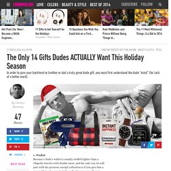 The Only 14 Gifts Dudes ACTUALLY Want This Holiday Season