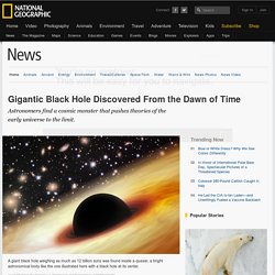 Gigantic Black Hole Discovered From the Dawn of Time