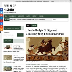 Listen To The Epic Of Gilgamesh Melodiously Sung In Ancient Sumerian