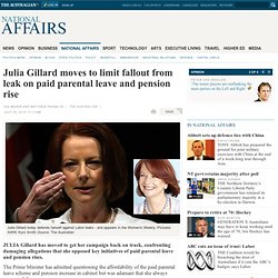 Julia Gillard moves to limit fallout from leak on paid parental leave and pension rise