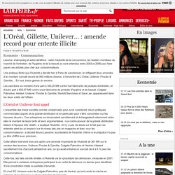 L'Oréal, Gillette, Unilever… : amende record pour entente illicite - 19/12/2014