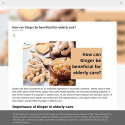 How can Ginger be beneficial for elderly care?