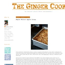 The Ginger Cook: Maple Walnut Apple Crisp