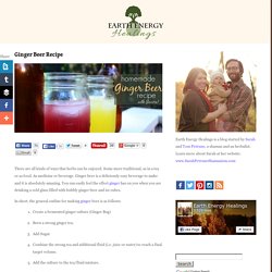 Ginger Beer Recipe - Earth Energy Healings