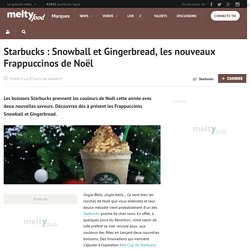 Starbucks : Snowball et Gingerbread, les nouveaux Frappuccinos de Noël