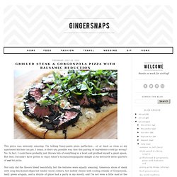 gingersnaps: grilled steak & gorgonzola pizza with balsamic reduction