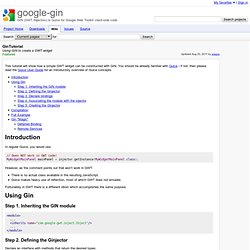 GinTutorial - google-gin - Using GIN to create a GWT widget - GIN (GWT INjection) is Guice for Google Web Toolkit client-side code